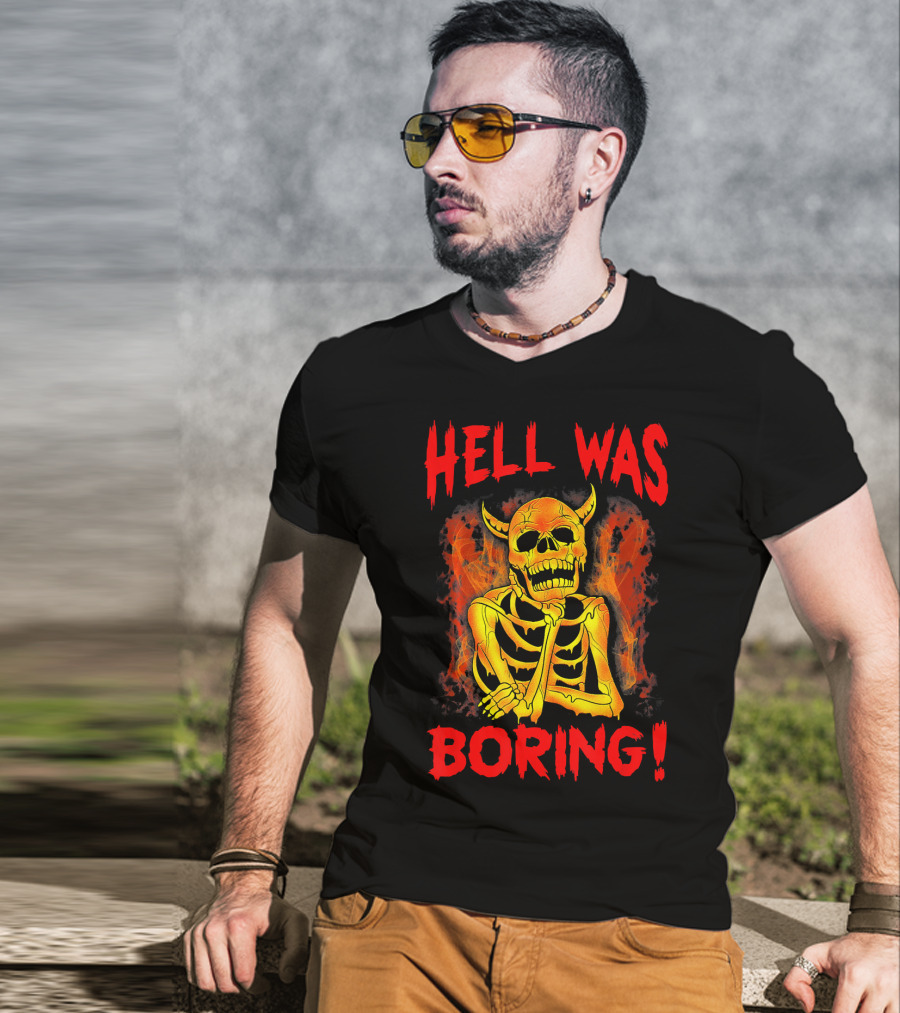 Hell Was Boring Horror Skull Skeleton T-Shirt