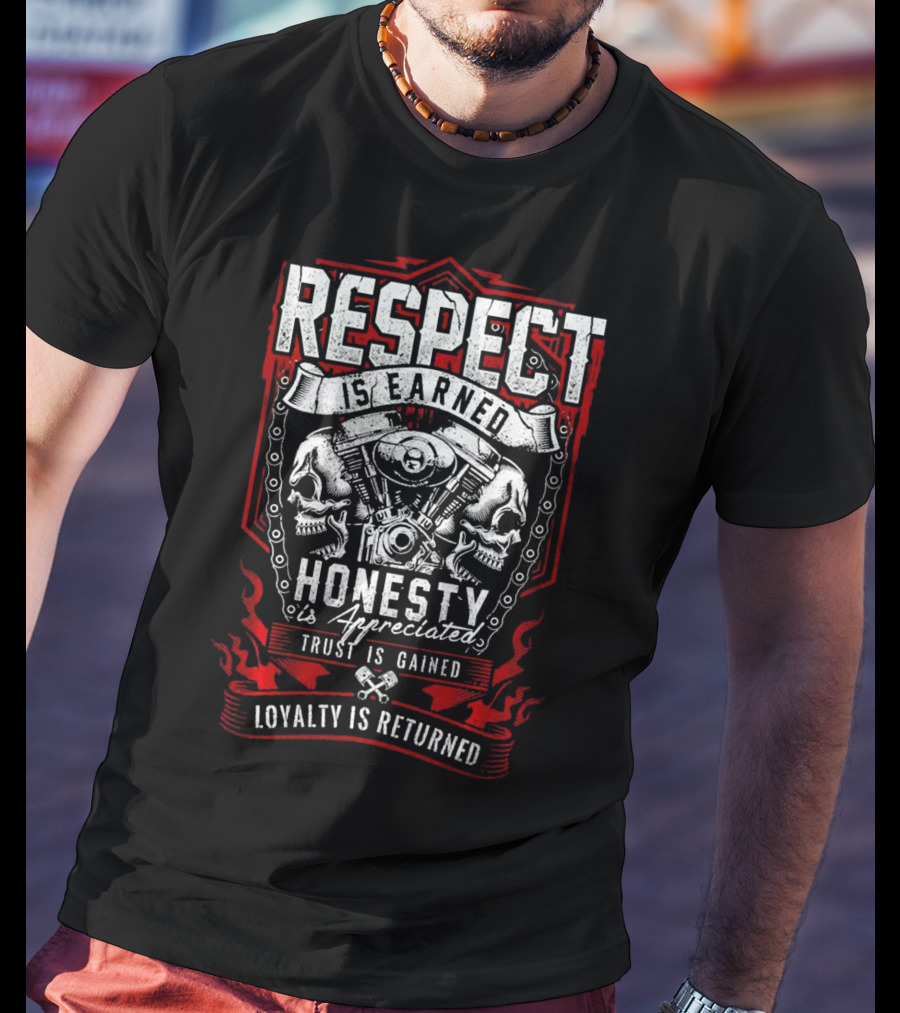 Respect Earned Honesty Appreciated Skull Skeleton Racer Motorcycle Biker Loyalty Returned T-Shirt