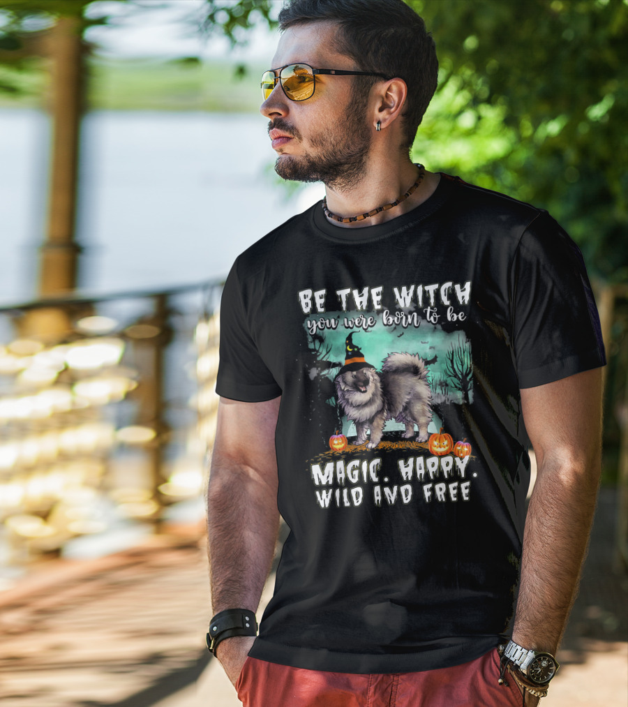 Be The Witch You Were Born To Be Magic Happy Wild And Free Keeshond Dog T-Shirt