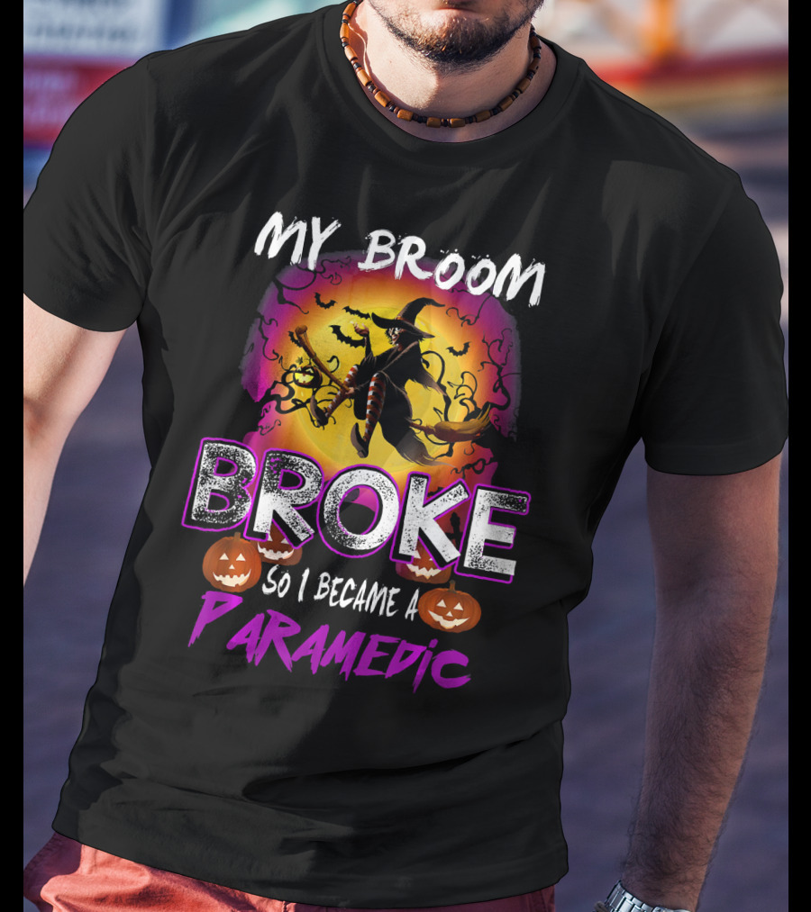 My Broom Broke So I Became A Paramedic T-Shirt
