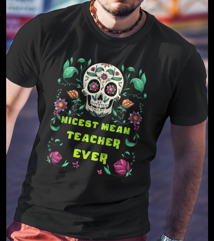 Nicest Mean Teacher Ever Skull Floral Halloween T-Shirt