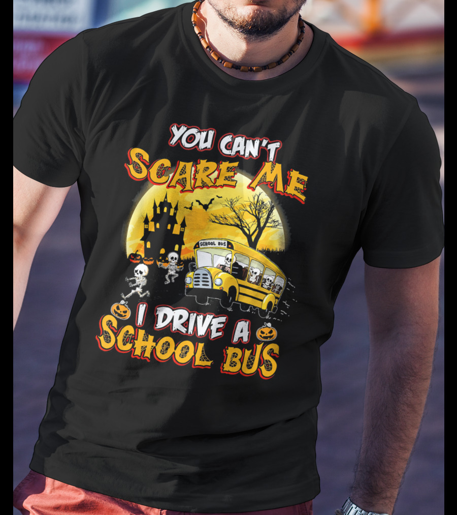 You Can't Scare Me I Drive A School Bus Halloween Skeletons Haunted House T-Shirt
