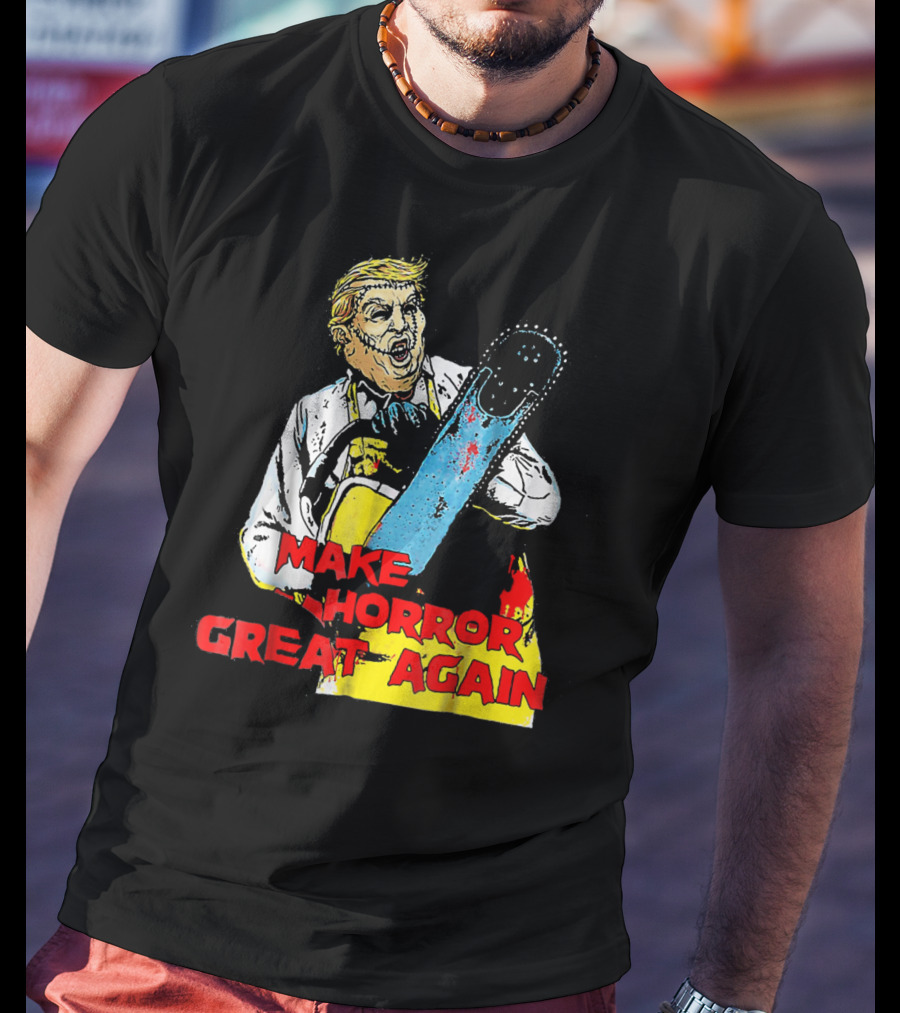 Make Horror Great Again Chainsaw T-Shirt