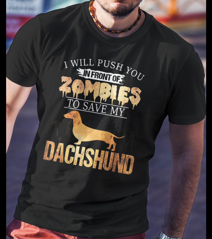 I Will Push You In Front Of Zombies To Save My Dachshund T-Shirt