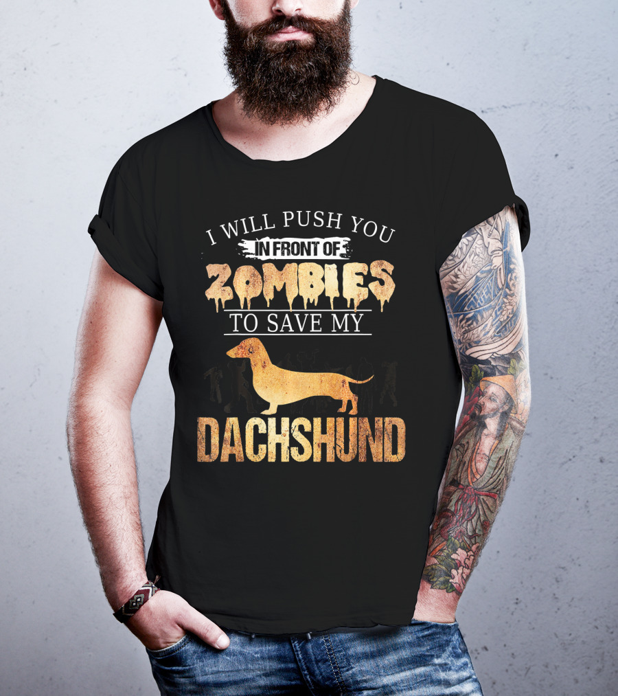 I Will Push You In Front Of Zombies To Save My Dachshund T-Shirt
