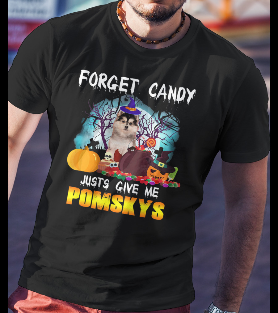 Forget Candy Just Give ME Pomskys T-Shirt