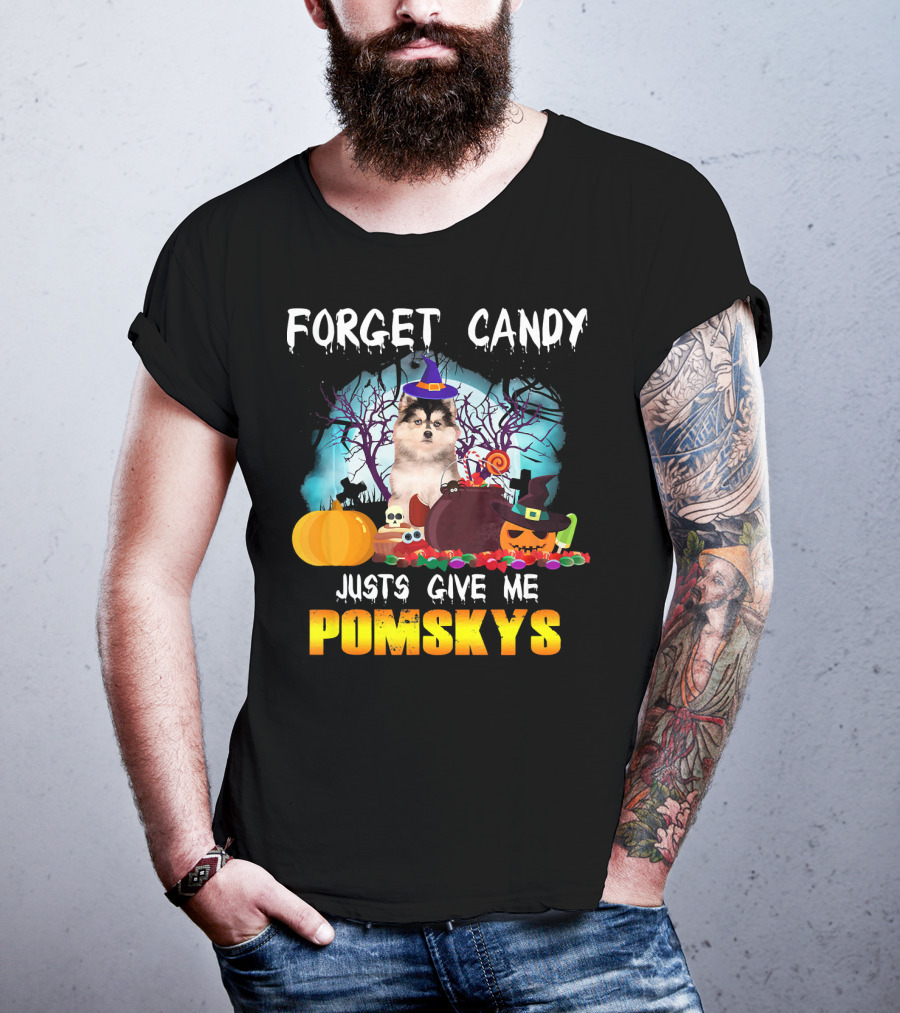 Forget Candy Just Give ME Pomskys T-Shirt