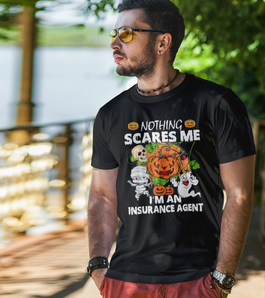 NOTHING SCARES ME I'M AN INSURANCE AGENT Halloween Pumpkin Ghost Skull Mummy T-Shirt