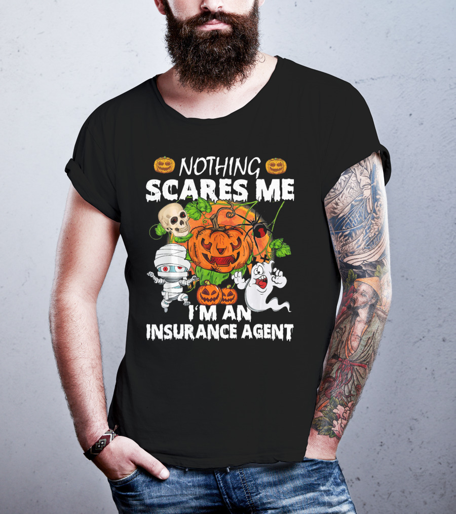 NOTHING SCARES ME I'M AN INSURANCE AGENT Halloween Pumpkin Ghost Skull Mummy T-Shirt