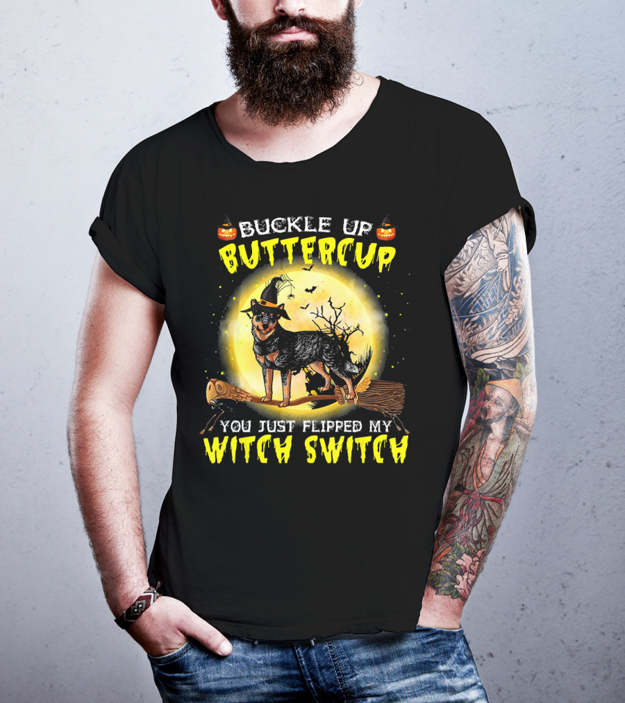 Buckle Up Buttercup You Just Flipped My Witch Switch Australian Cattle Do T-Shirt