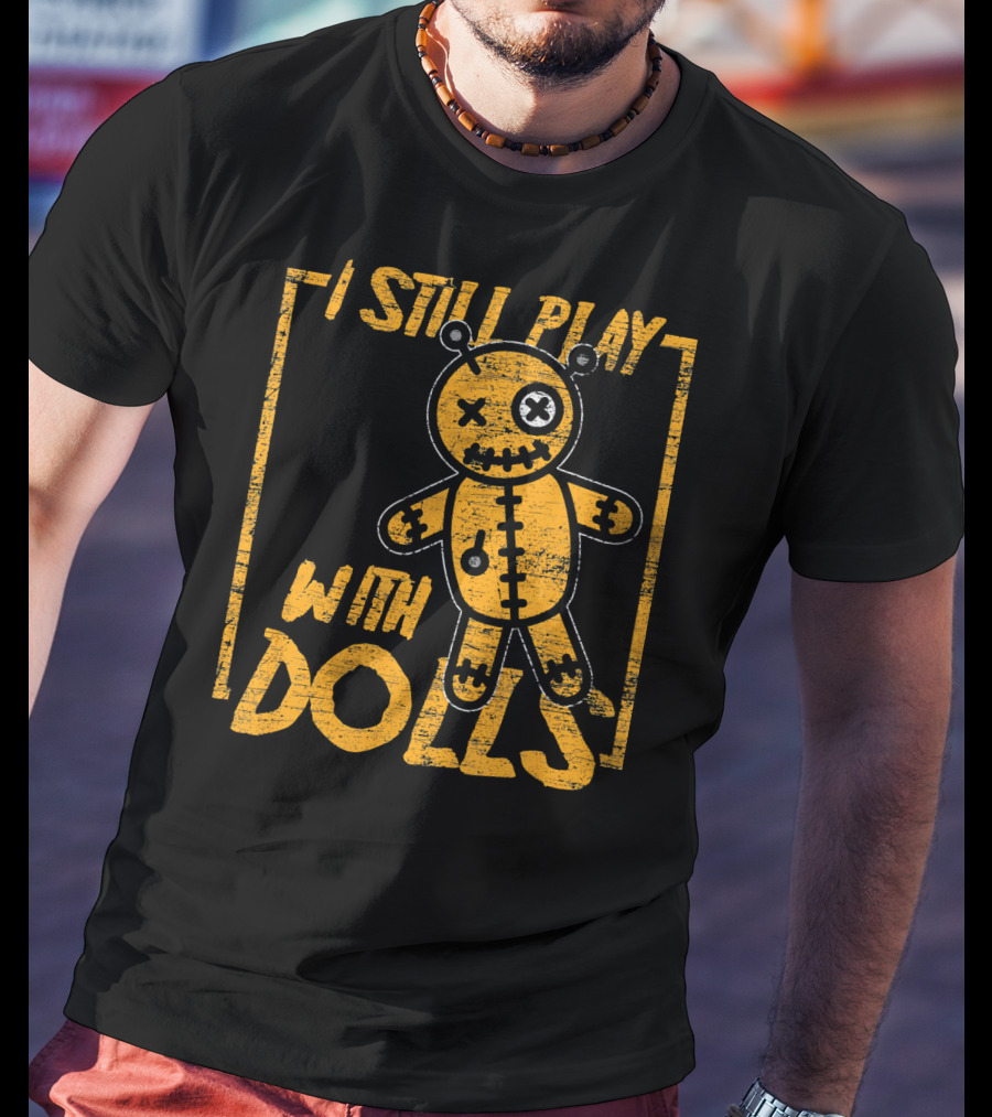 I Still Play With Halloween Voodoo Dolls T-Shirt