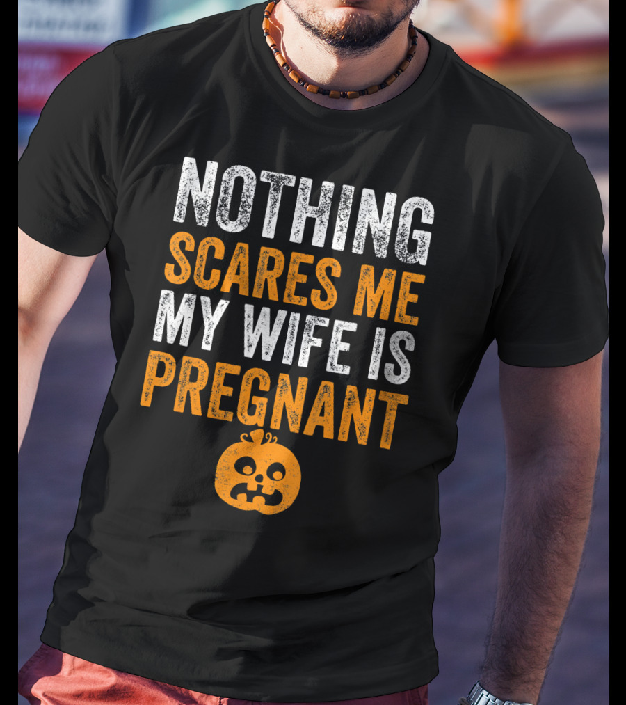 Nothing Scares Me My Wife Is Pregnant Pumpkin Face T-Shirt
