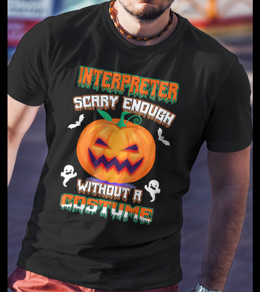 Interpreter Scary Enough Without A Costume T-Shirt