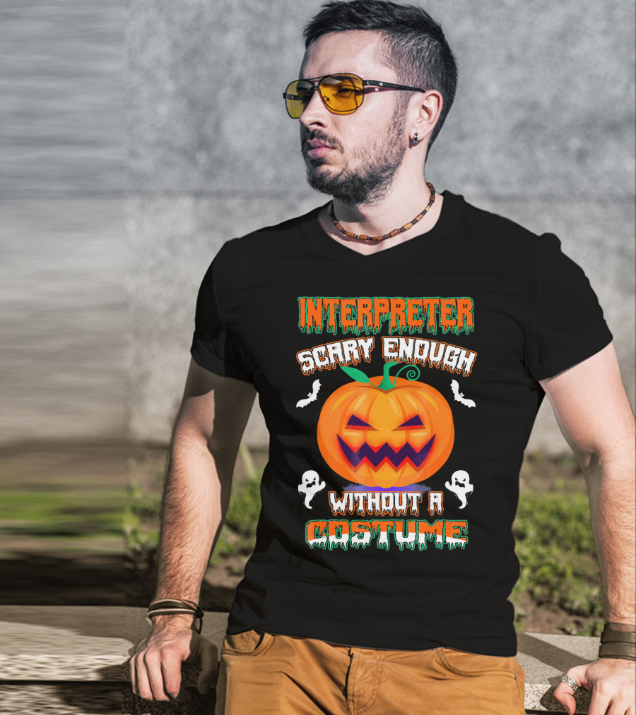 Interpreter Scary Enough Without A Costume T-Shirt