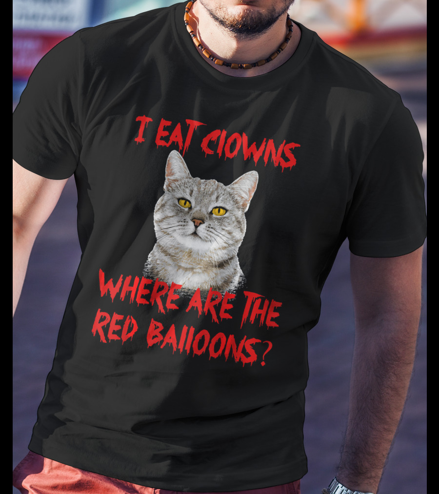 I Eat Clowns Where Are The Red Balloons Cat T-Shirt