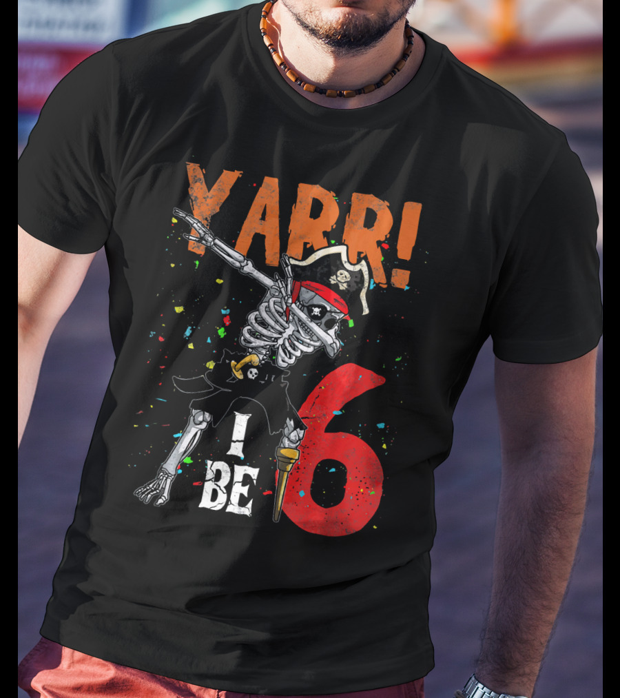 Yarr I Be 6 Dabbing Skeleton Pirate Birthday T-Shirt