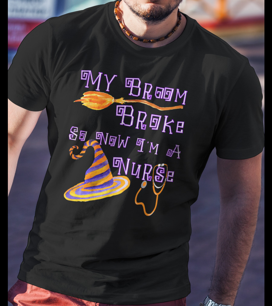 My Broom Broke So Now I'm A Nurse Halloween Scrub Top T-Shirt