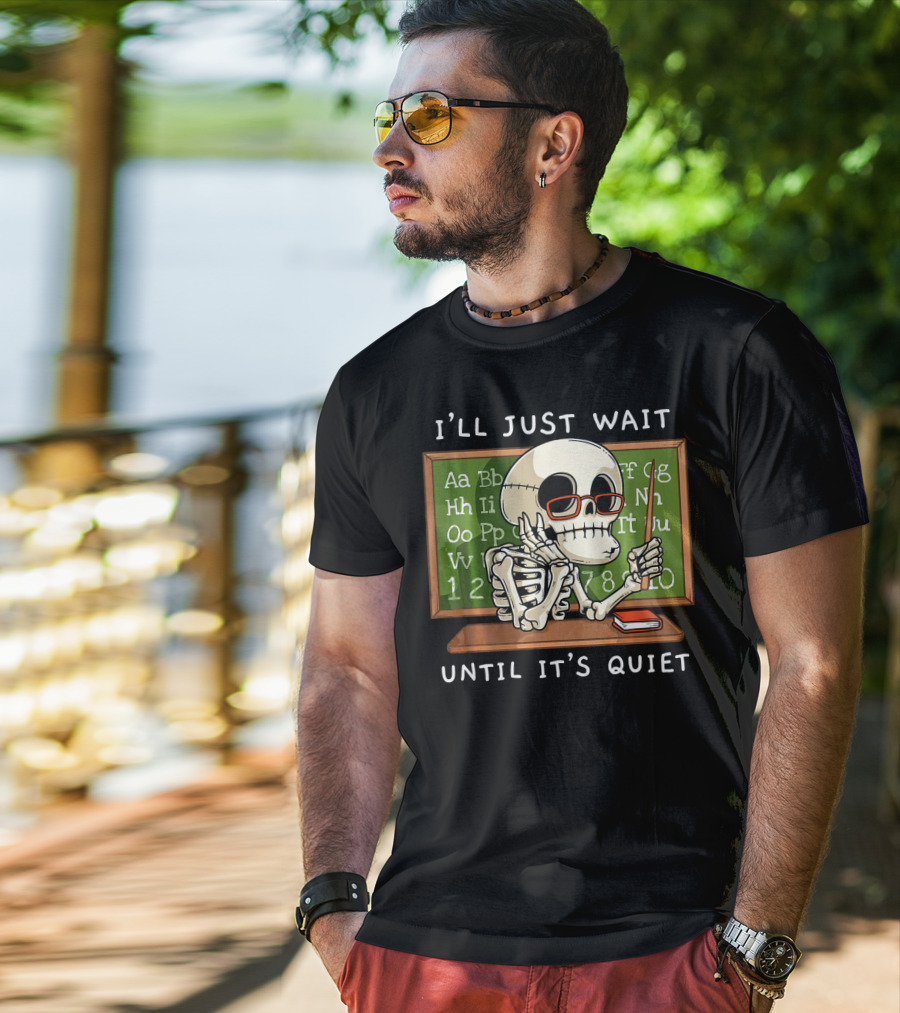 I'll Just Wait Until It's Quiet Halloween Skeleton Teacher T-Shirt