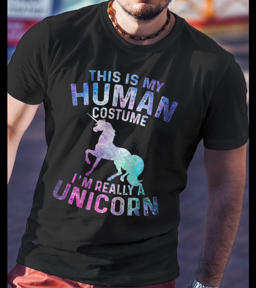 This Is My Human Costume I'm Really A Unicorn With Colorful Galaxy Unicorn Image T-Shirt