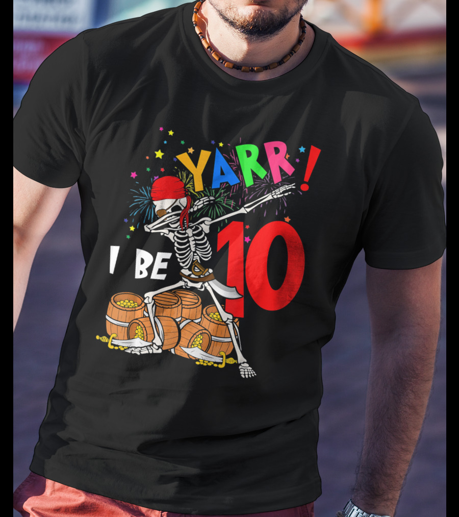 Yarr I Be 10 Dabbing Skeleton With Pirate Treasure And Fireworks Birthday T-Shirt
