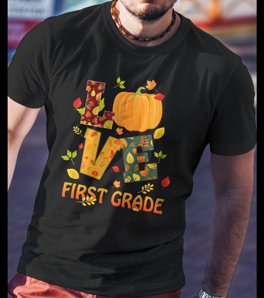 Love First Grade Thanksgiving Pumpkin Leaves T-Shirt