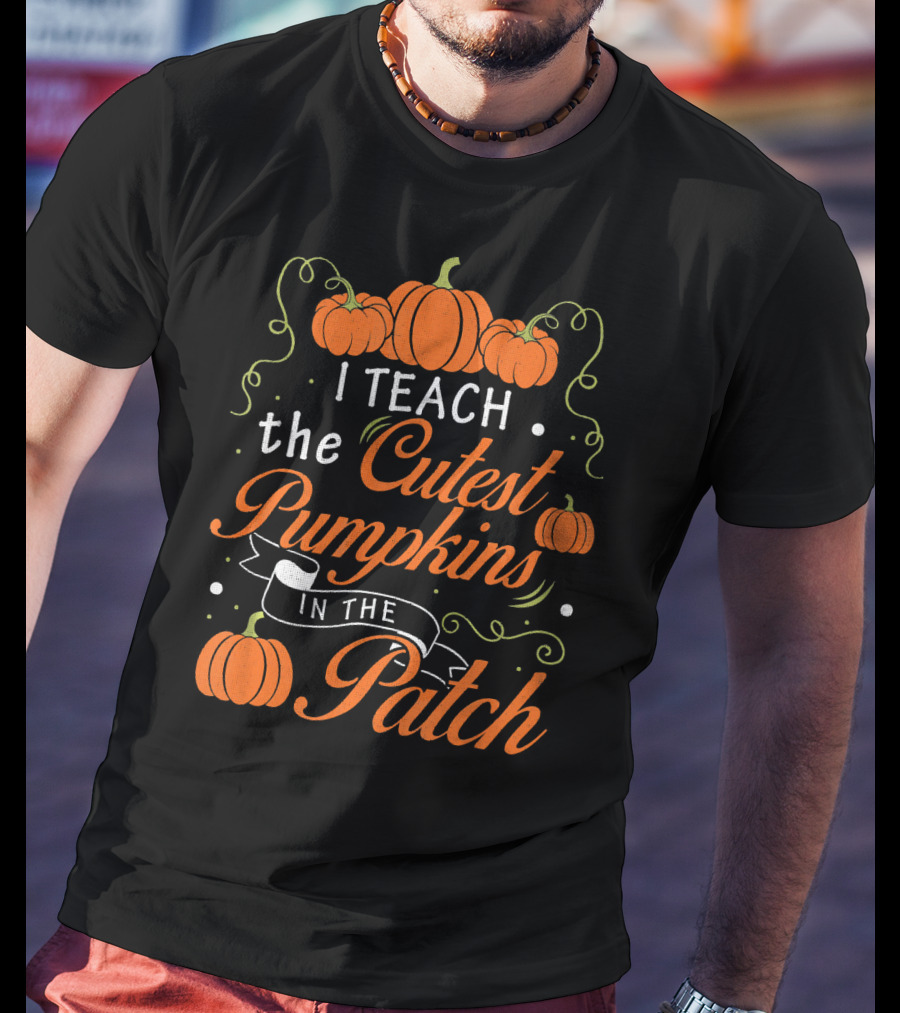 I Teach The Cutest Pumpkins In The Patch Halloween Costume Teacher T-Shirt