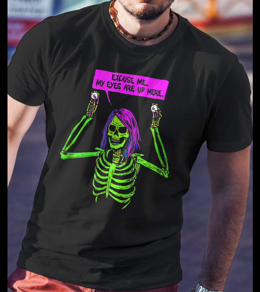 Excuse Me My Eyes Are Up Here Funny Skeleton Neon Green And Purple T-Shirt