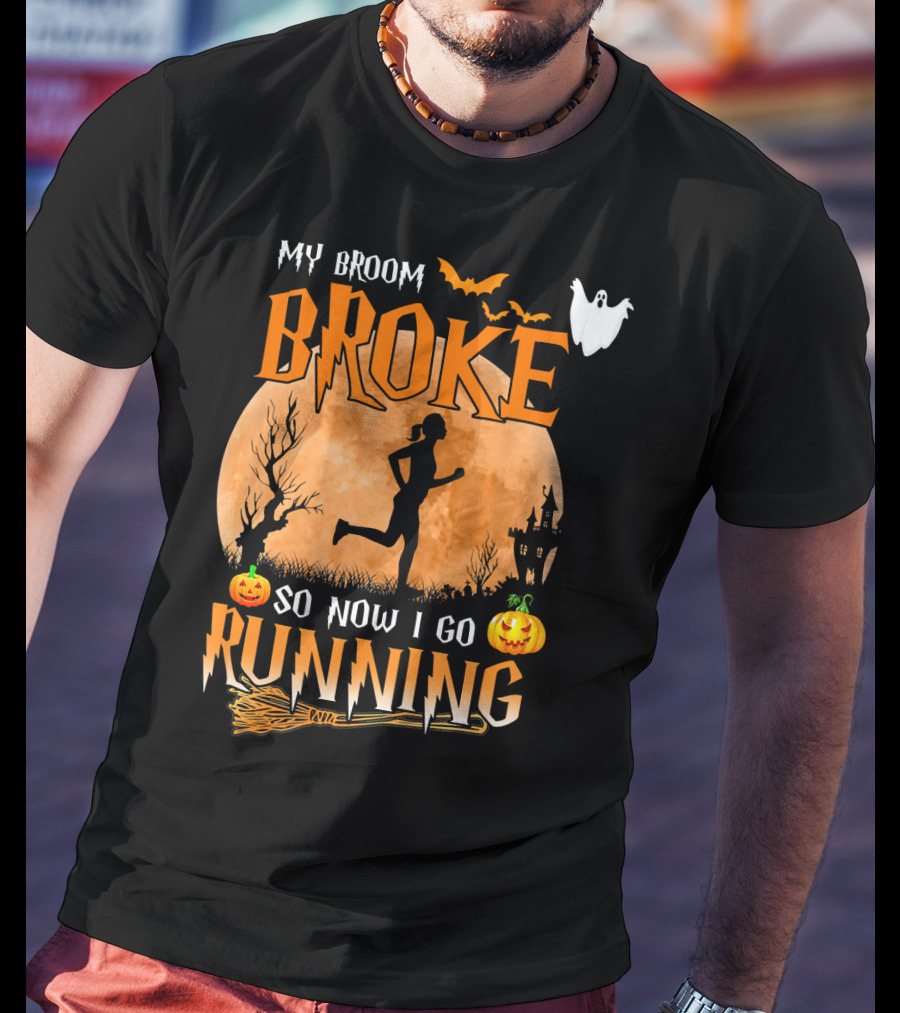 My Broom Broke So Now I Go Running Halloween T-Shirt