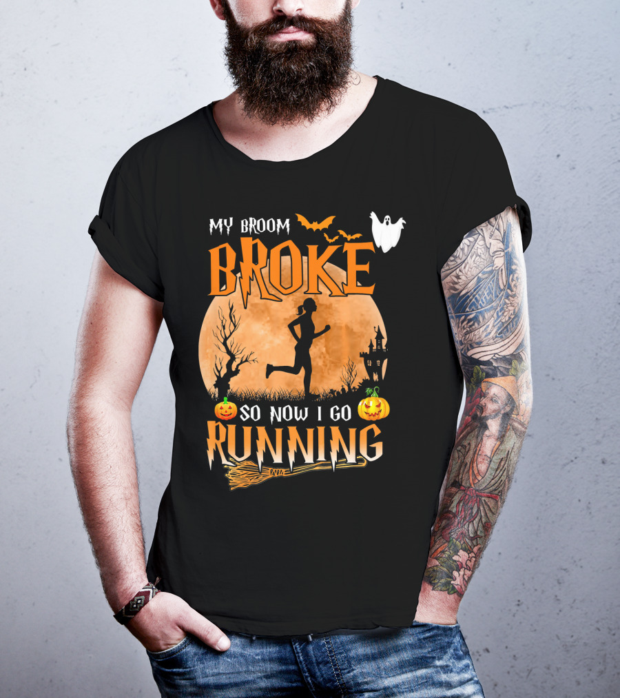 My Broom Broke So Now I Go Running Halloween T-Shirt