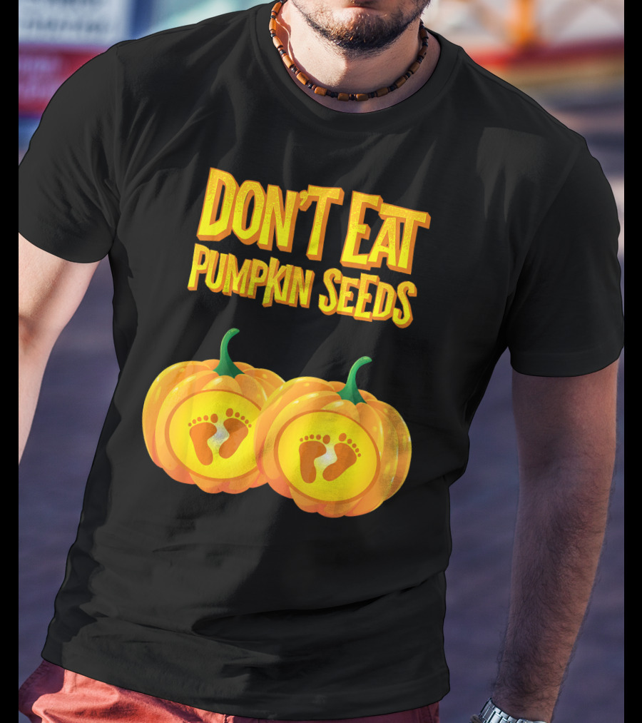 Don't Eat Pumpkin Seeds Baby Feet Pumpkins T-Shirt