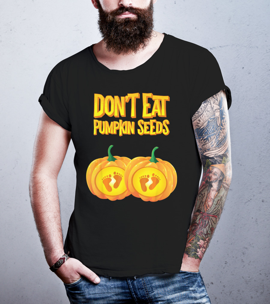 Don't Eat Pumpkin Seeds Baby Feet Pumpkins T-Shirt