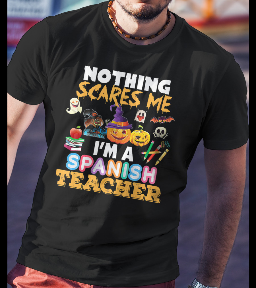 Nothing Scares Me I'm A Spanish Teacher Halloween Ghost Witch Pumpkin Bat Apple Books T-Shirt