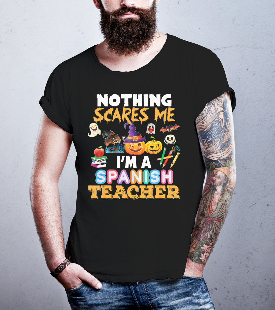 Nothing Scares Me I'm A Spanish Teacher Halloween Ghost Witch Pumpkin Bat Apple Books T-Shirt
