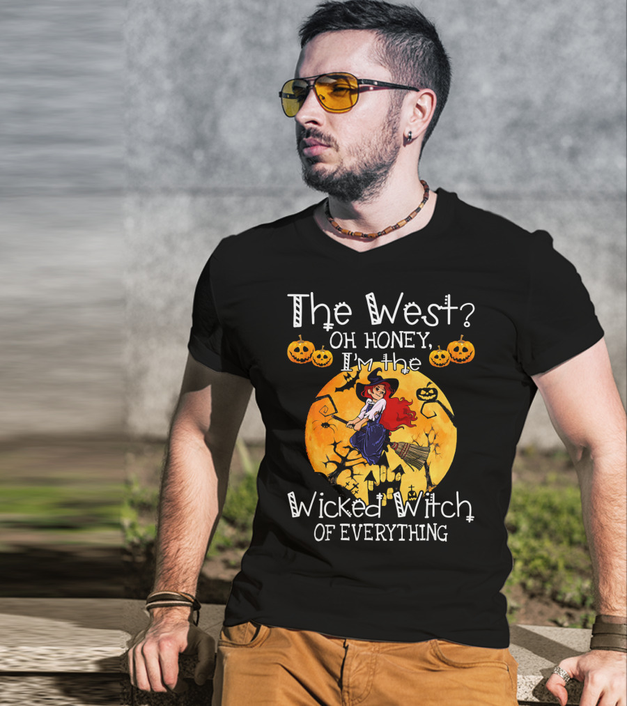The West Oh Honey I'm The Wicked Witch Of Everything T-Shirt