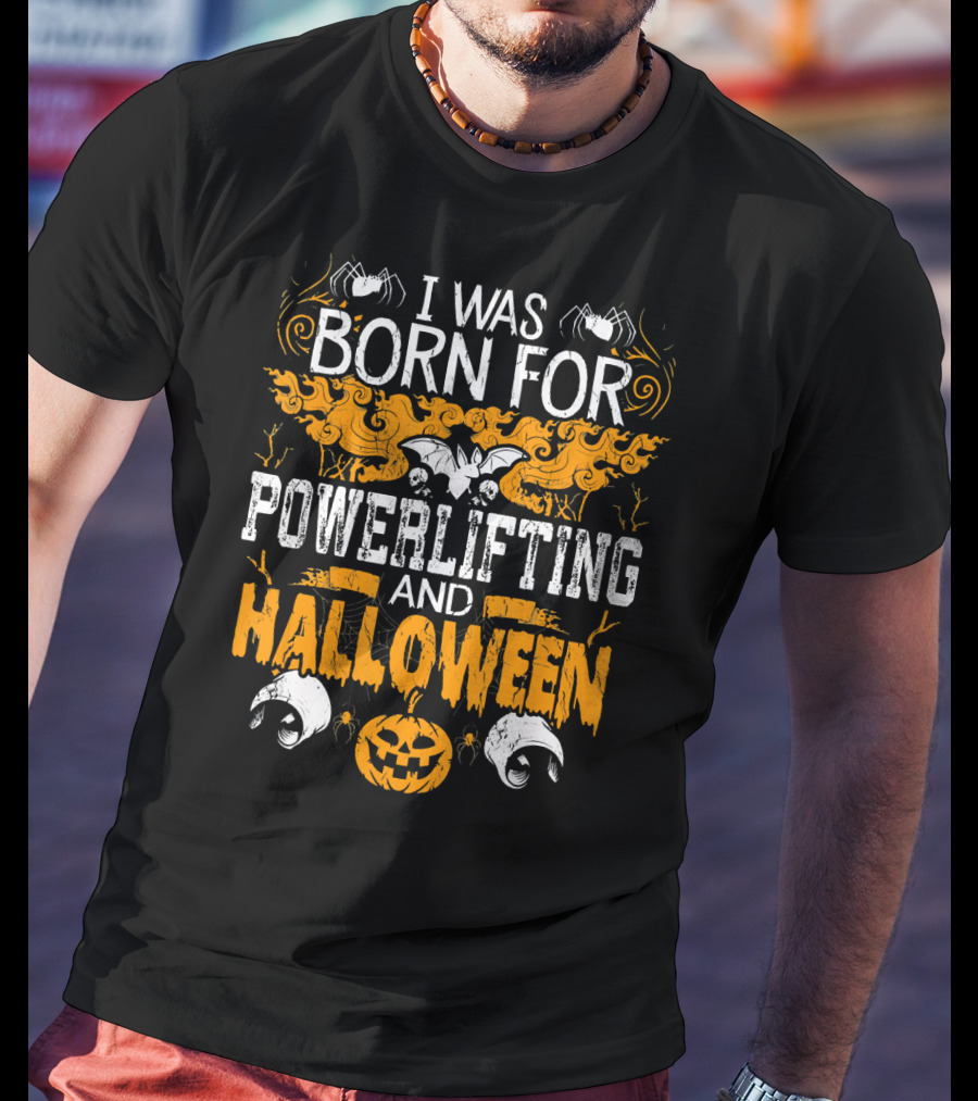 I Was Born For Powerlifting And Halloween With Spiders And Pumpkin T-Shirt