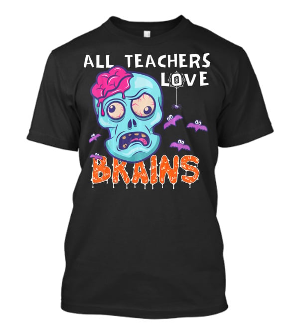 All Teachers Love Brains Halloween Zombie Skull With Bats And Dripping Letters T-Shirt