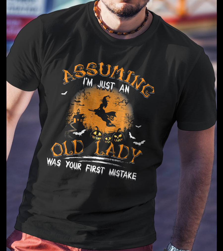 Assuming I'm Just An Old Lady Was Your First Mistake Witches Pumpkins Halloween T-Shirt