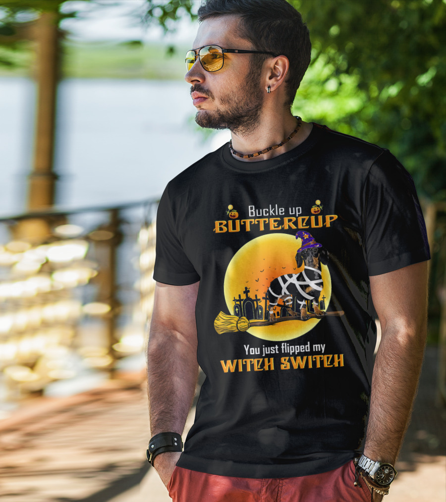 Buckle Up Buttercup You Just Flipped My Witch Switch Dachshund Dog T-Shirt