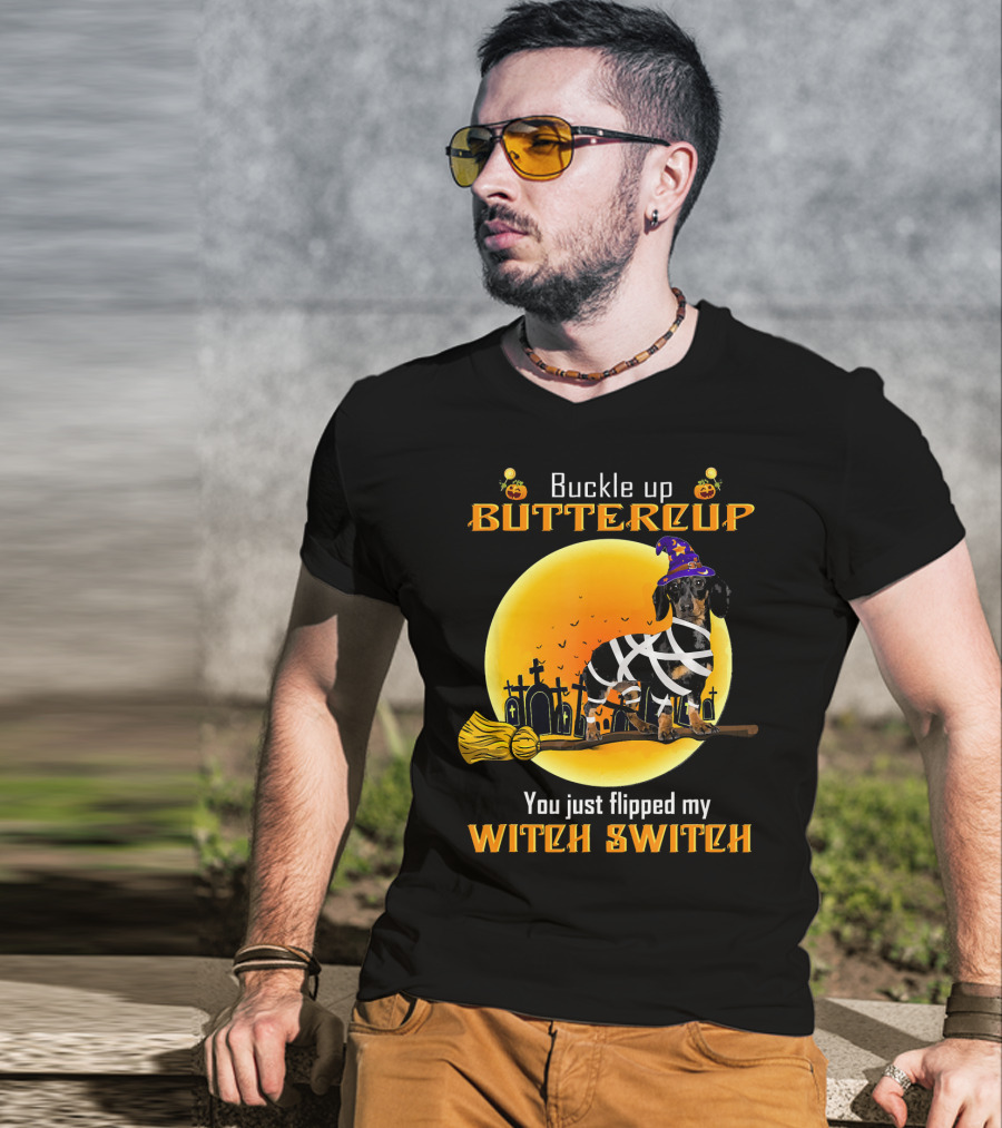 Buckle Up Buttercup You Just Flipped My Witch Switch Dachshund Dog T-Shirt
