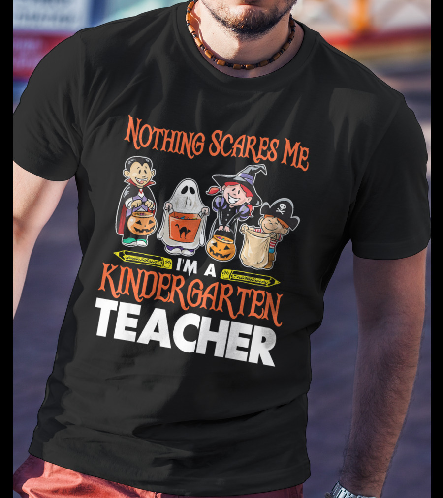 Nothing Scares Me I'm A Kindergarten Teacher Halloween Costumes T-Shirt