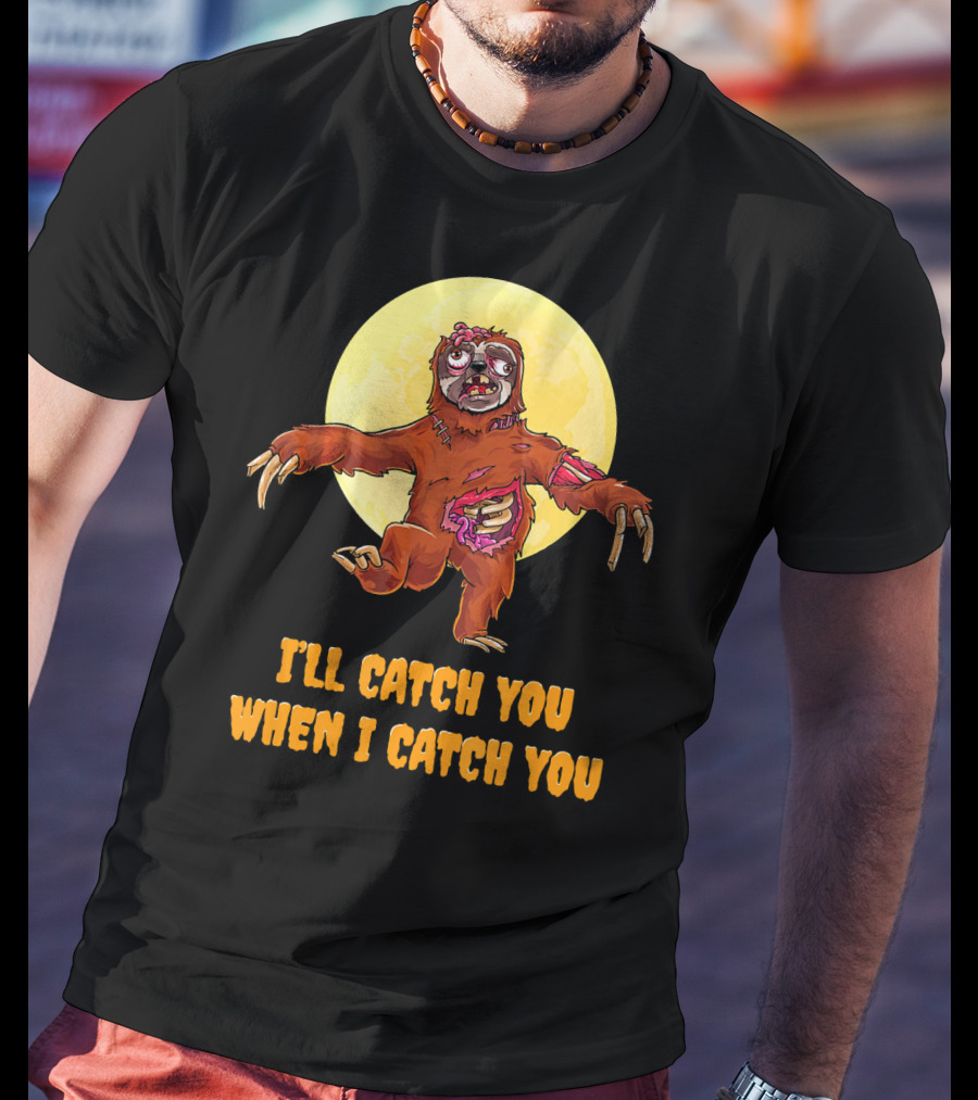 Halloween Funny Sloth Zombie I'll Catch You When I Catch You T-Shirt