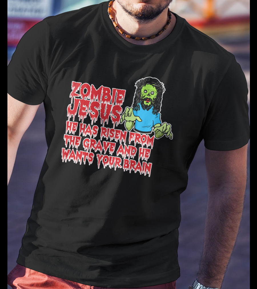 Zombie Jesus He Has Risen From The Grave And He Wants Your Brain T-Shirt
