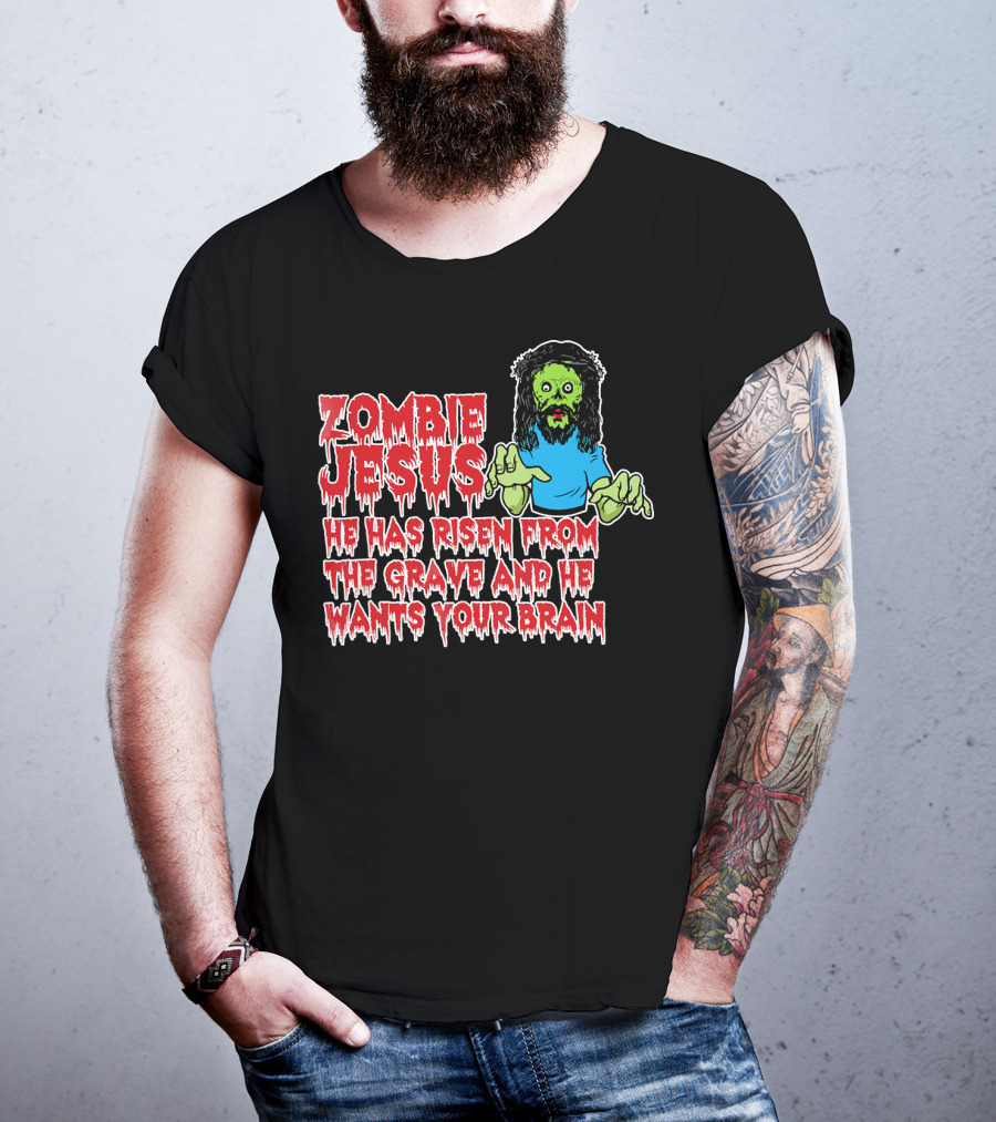 Zombie Jesus He Has Risen From The Grave And He Wants Your Brain T-Shirt