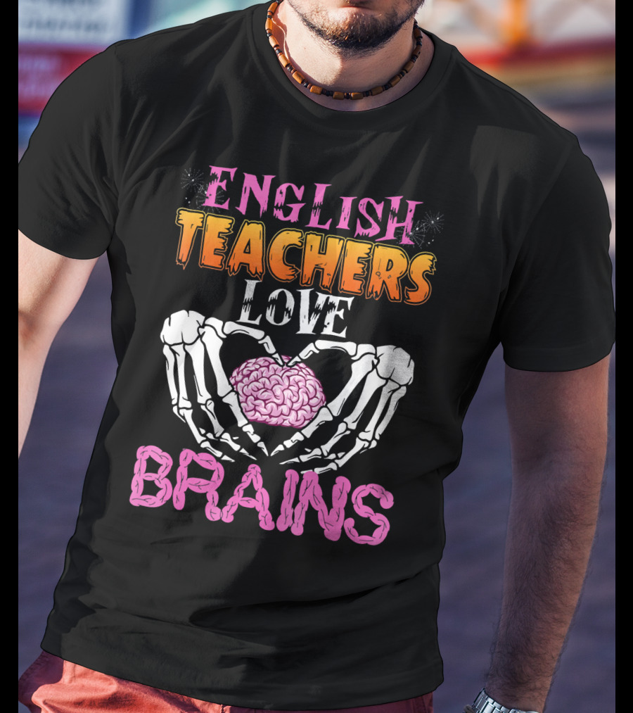 English Teachers Love Brains Skeleton Hands Heart T-Shirt