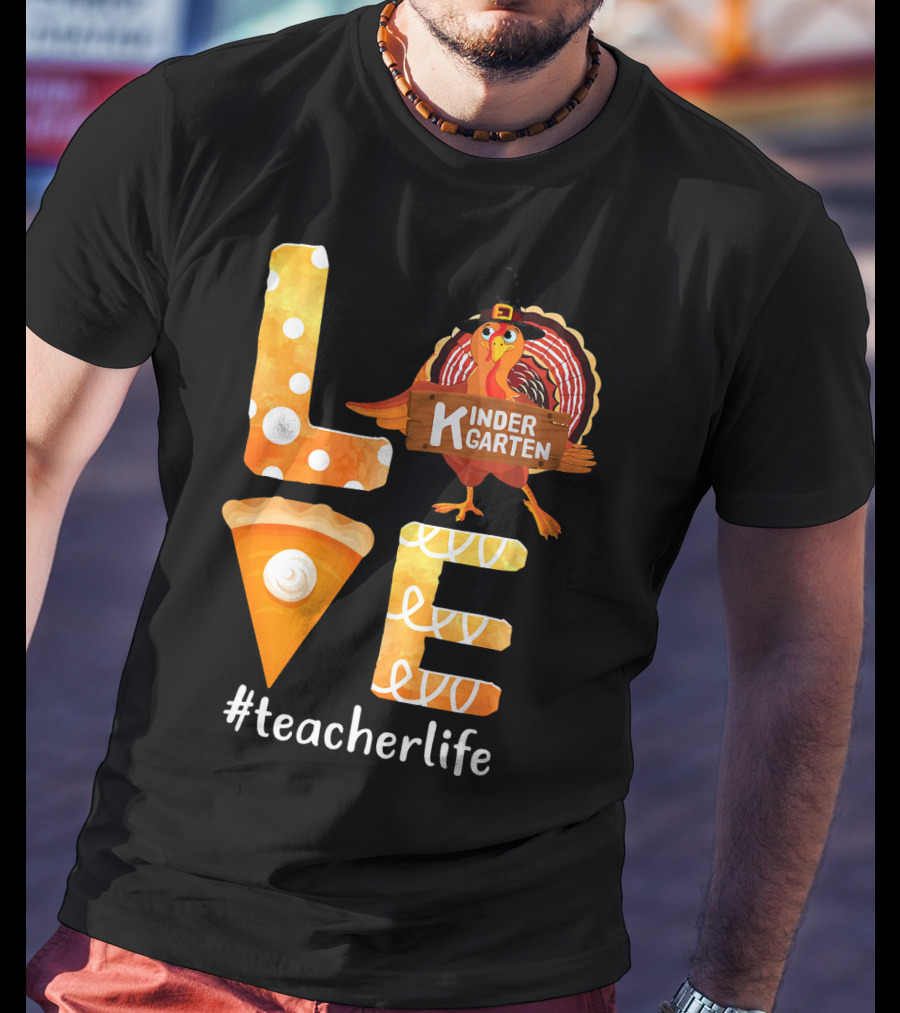 Love Kindergarten Teacherlife Turkey Pumpkin Pie T-Shirt