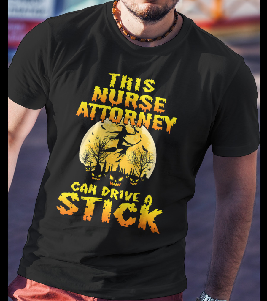 This Nurse Attorney Can Drive A Stick Funny Halloween T-Shirt