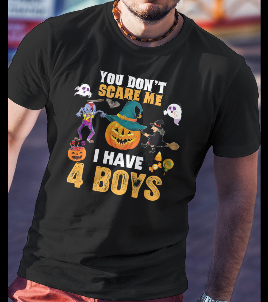 You Don't Scare ME I Have 4 Boys Halloween Pumpkin Witch Ghost Zombie T-Shirt
