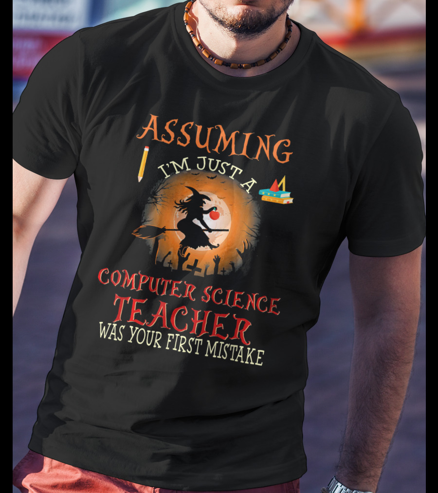 Assuming I'm Just A Computer Science Teacher Witch-Themed Halloween T-Shirt