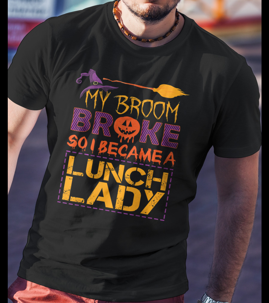 My Broom Broke So I Became A Lunch Lady Halloween Witch Hat Pumpkin T-Shirt