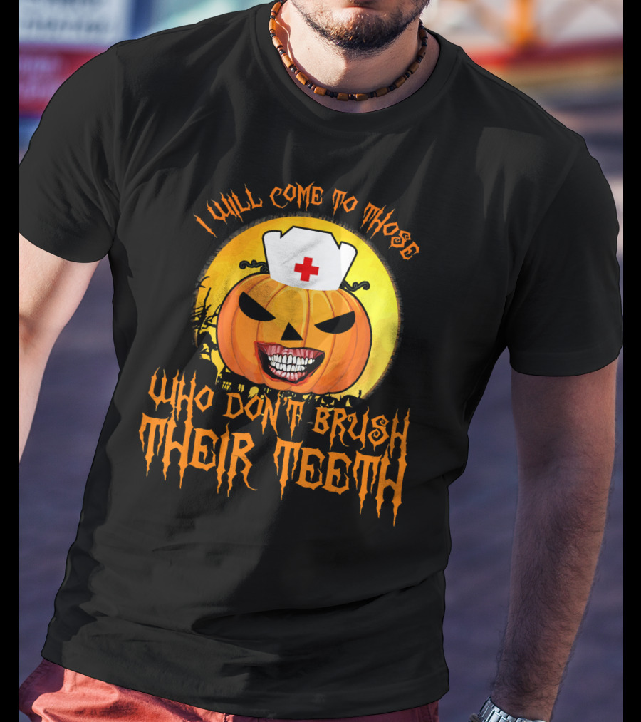 Halloween Dental Nurse I Will Come To Those Who Don't Brush Their Teeth T-Shirt